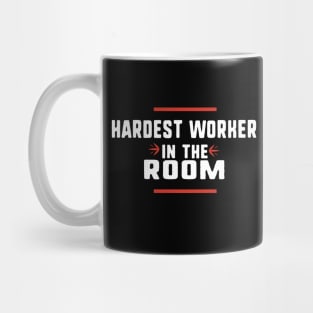 Hardest worker in the room Mug